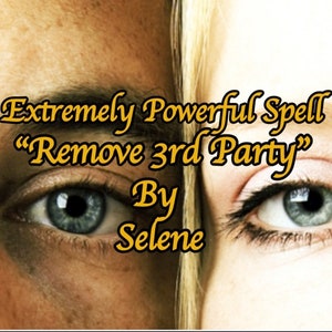 Extremely powerful spell &quot;Remove 3rd party&quot; | Close the doors to your rivals  | Undo Love Triangle | Banish enemy spell | Protect love spell