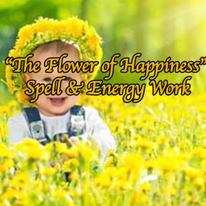 24h &quot;The Flower of Happiness&quot; spell & energy work removing negative, stressful, depressed thoughts, anxiety, agitation | Happiness booster