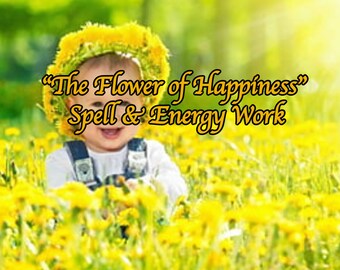 May include: A smiling baby wearing a wreath of yellow flowers sits in a field of yellow flowers. The text "The Flower of Happiness Spell & Energy Work" is superimposed on the image.