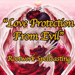 May include: A digital illustration of a couple embracing, surrounded by red roses and angel wings. The text "Love Protection From Evil" and "Rootwork Spellcasting" are displayed in gold lettering.