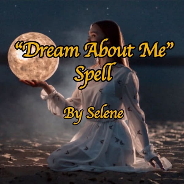 Same day "I"ll come in your dreams" spell on your target | Spell for you to be in dreams of POI with any specific message or just an image.