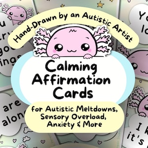 May include: Calming affirmation cards with a pink axolotl illustration. The cards are designed for autistic meltdowns, sensory overload, and anxiety. The text reads "Hand-Drawn by an Autistic Artist".