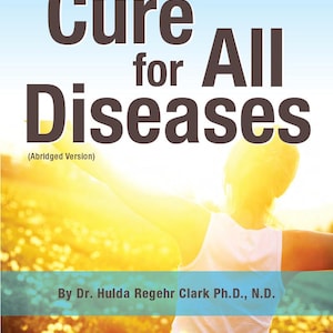 Cure for All Diseases by Hulda Regehr Clark (PDF Download)