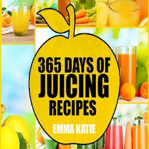 365 Juicing Recipes Cookbook for Beginners, Cleanse Detox Weight Loss and Healthy Lifestyle! PDF File!