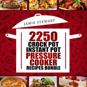 2250 Pressure Cooker, Crock Pot, Instant Pot and Slow Cooking Recipes Cookbook! (Without Images) PDF File!