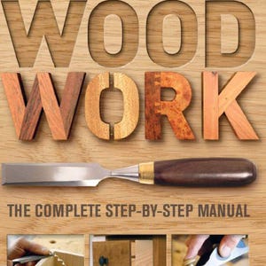 Woodwork - A Complete Step By Step Woodworking Manual! PDF Download!