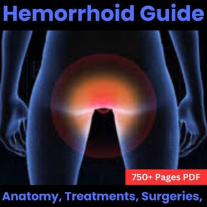 Ultimate Hemorrhoid Guide: Anatomy, Treatments, Surgeries, and Management Insights for Effective Relief and Recovery! PDF Download!