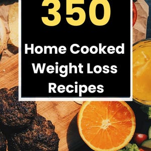 350 Home Cooked Weight Loss Recipes! PDF File For Instant Download!