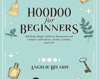 Hoodoo for Beginners | Working Magic Spells in Rootwork and Conjure | Roots, Herbs, Candles, and Oils Guide | Learn Hoodoo Practices | PDF!