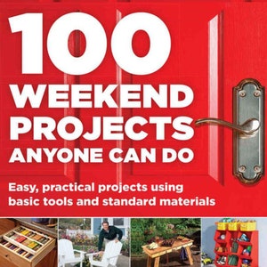 100 Weekend Woodworking Projects Anyone Can Do - Easy, Practical Projects Using Basic Tools and Standard Materials! PDF File !
