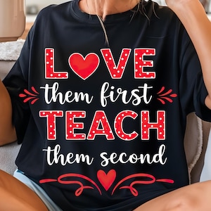 Love Them First Teach Them Second PNG, Positive Teacher Sublimation Design, Classroom Educator Quote, Teacher Appreciation Digital Download