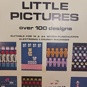 May include: A book cover titled LITTLE PICTURES over 100 designs, featuring text stating it is suitable for 12 & 24 stitch punchcards, electronic & chunky machines. The cover displays various colorful knitted patterns including bears, people, cars, and a lighthouse.
