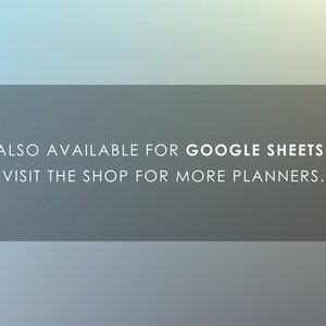 May include: A gray rectangle with white text that reads "ALSO AVAILABLE FOR GOOGLE SHEETS. VISIT THE SHOP FOR MORE PLANNERS."