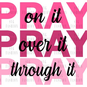 Pray on It Pray Over It Pray Through It SVG Pray Svg Power in Prayer ...