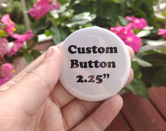 Custom 2.25" | Custom Badges | Band Buttons | Business Buttons | Party Buttons | Wedding Favors | Birthday Buttons |