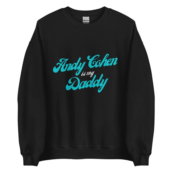 Andy Cohen is my Daddy Unisex Sweatshirt