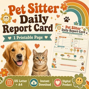 May include: A printable Pet Sitter Daily Report Card featuring a golden retriever and a tabby cat. The document includes sections for food, potty, medication, mood, and notes, decorated with retro-style flowers, hearts, and a rainbow graphic.