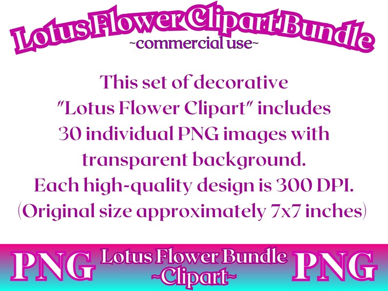 May include: A digital download of 30 individual PNG images of lotus flowers. Each image has a transparent background and is 300 DPI. The original size of each image is approximately 7x7 inches.