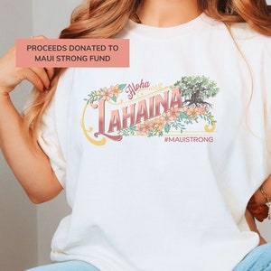 Lahaina Banyan Maui Strong Support Shirt, Lahaina Hawaii Shirt for Coconut Girl, Beach Themed Comfort Colors, Aloha Lahaina