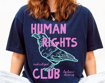 Human Rights Comfort Colors Shirt, Radicalized by Basic Decency, Political Protest Activism Shirt, Anti Trump Shirt