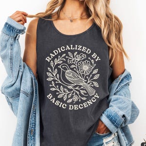 Radicalized by Basic Decency Comfort Colors Unisex Tank Top, FDT Anti Trump Protest Rally Shirt, Democratic Liberal Leftist, Anti Fascism