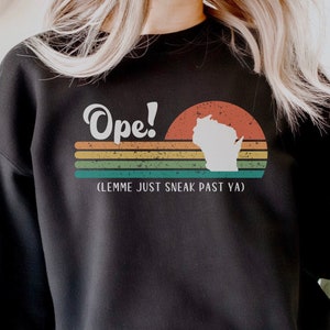 Midwest Ope Wisconsin Shirt, Wisconsin sweatshirt, Lemme Just Sneak Past Ya, Midwesterner Shirt, Midwest Is Best, Funny midwest girl