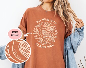 No War But Class War Comfort Colors Shirt, Eat the Rich Secret Subtle Message, Floral Bird Anti War Protest Shirt, Anti Billionaire FDT Tee