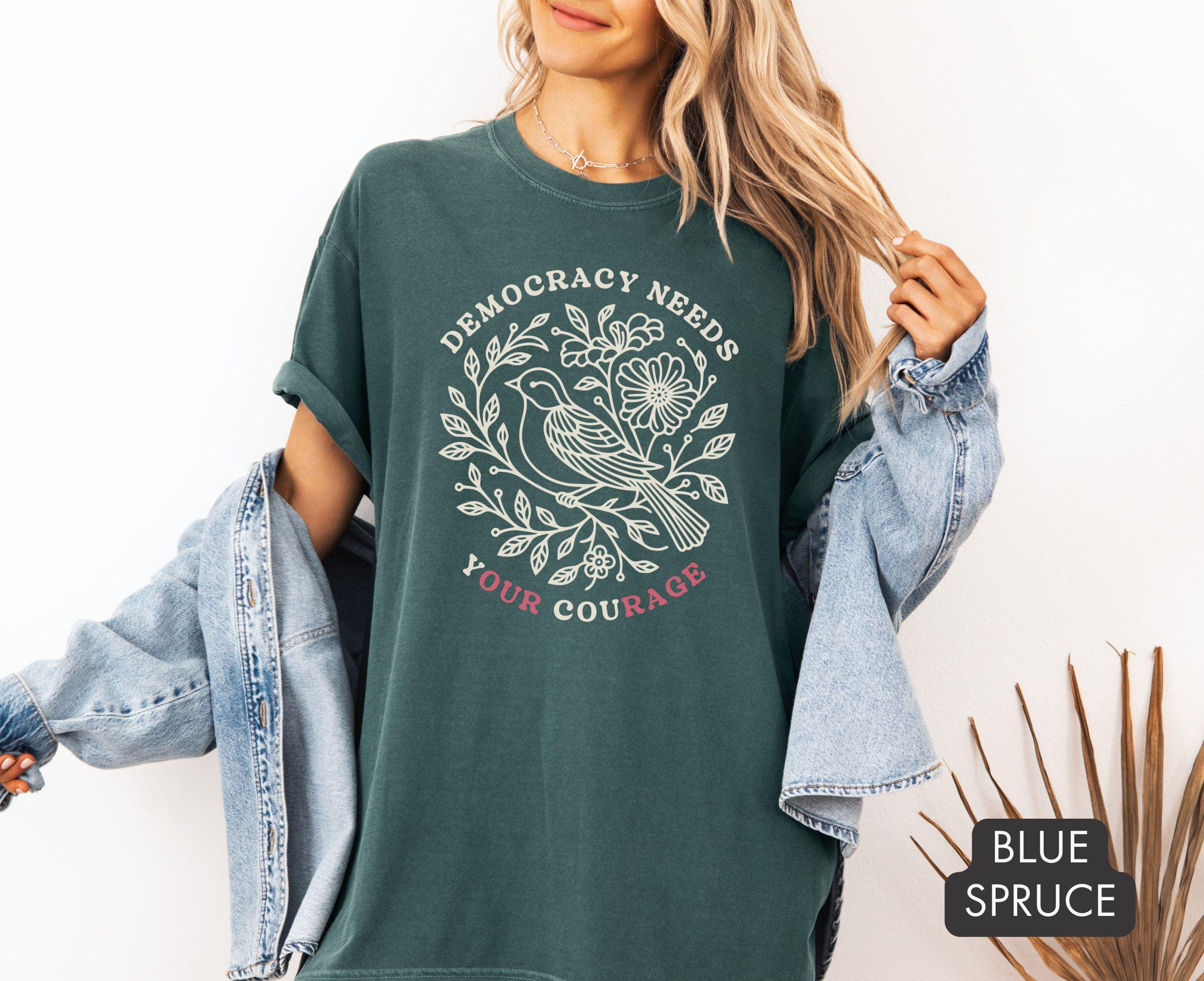 Democracy Needs Your Courage Comfort Colors Shirt, Anti Trump