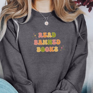 Read Banned Books, Banned Book Sweatshirt, Bookish Gift for Book Lover, Funny Reading Shirt, Book Nerd Shirt, Librarian Gifts, Booktok merch Dark Heather