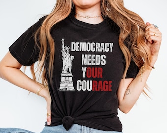 Democracy Needs Your Courage Comfort Colors Shirt, Anti Trump Liberal Leftist, Eat the Rich Protest, Human Rights Anti Billionaire FDT Tee