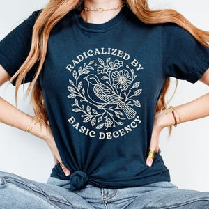 Radicalized by Basic Decency Comfort Colors Shirt, Floral Social Justice Protest Shirt, Anti Trump Shirt, Pro Immigrants Human Rights