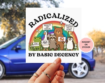 May include: A white square magnet or sticker with the text "RADICALIZED BY BASIC DECENCY." The design features a rainbow and cartoon animals holding signs with phrases like "Equality Isn't Radical" and "Democracy Dies in Silence."