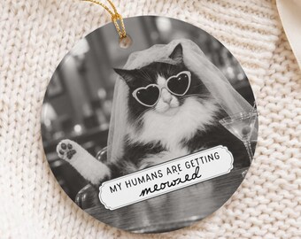Custom Cat Photo Christmas Ornament, My Humans are Getting Meowied Married, Personalized Pet Portrait Gift, Pet portrait keepsake ornament