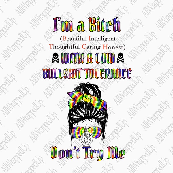 I’m a B*tch don’t try me/ PNG sublimation file/tie dye