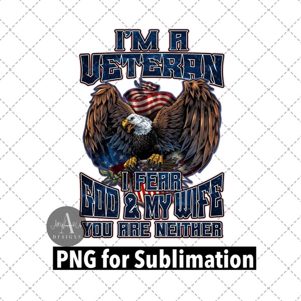 I’m a Veteran I fear God and my wife you are neither/sublimation/digital download/PNG