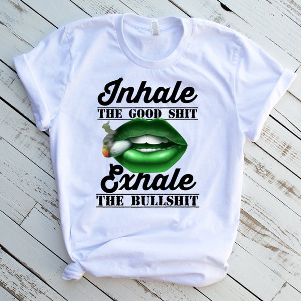 Inhale the good sh*t exhale the bullsh*t PNG file/ weed/cannabis digital download
