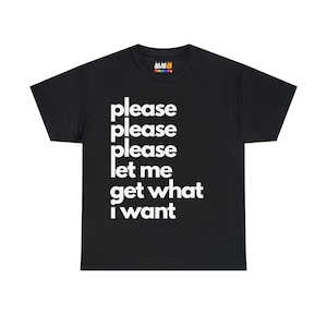 Please Please Please Let Me Get What I Want -- Unisex Heavy Cotton T- Shirt | The Smiths | Morrissey