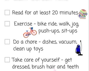 May include: A checklist with five suggestions for things to do when you are bored or want screen time. The suggestions include reading for at least 20 minutes, exercising, doing a chore, taking care of yourself, and tidying your room. Each suggestion is illustrated with a relevant image.