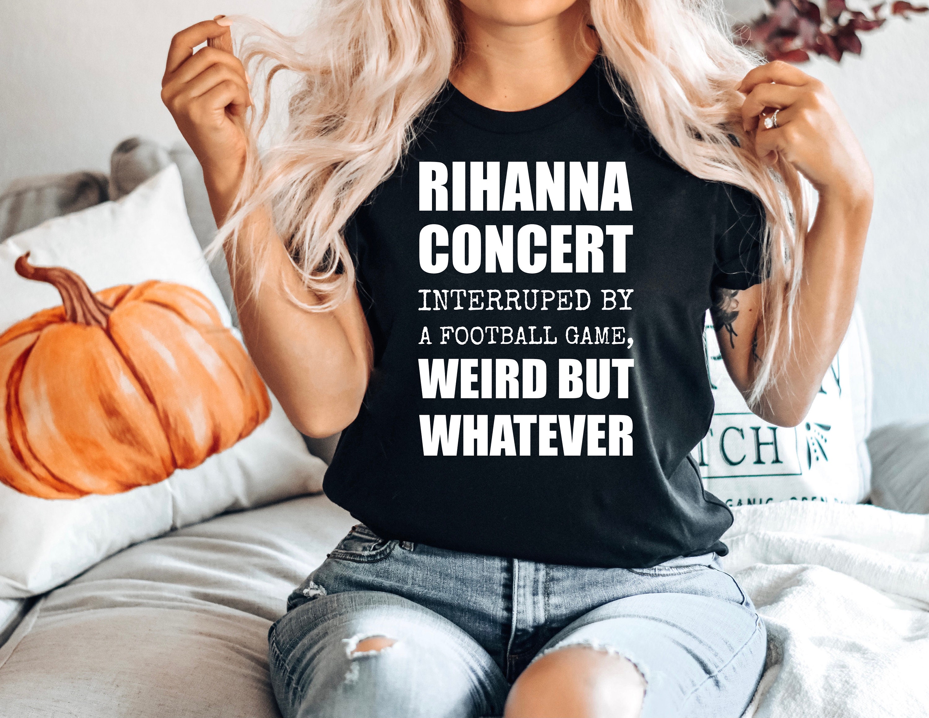 Discover Rihanna Supper Bowl Shirt, Rihanna Concert Interrupted By A Football Game Weird But Whatever Shirt