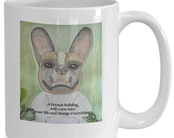 Mug a french bulldog will come into your life and change everything