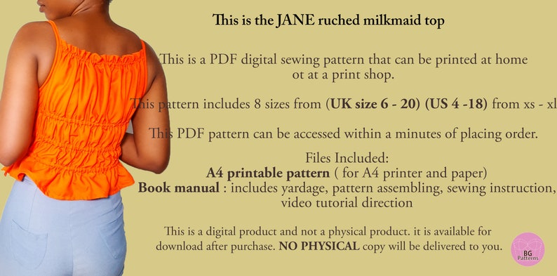 May include: A digital sewing pattern for a ruched milkmaid top called the JANE. The pattern includes 8 sizes from UK size 6-20 and US size 4-18. The pattern is available for download after purchase.  This is a digital product and not a physical product. NO PHYSICAL copy will be delivered to you.