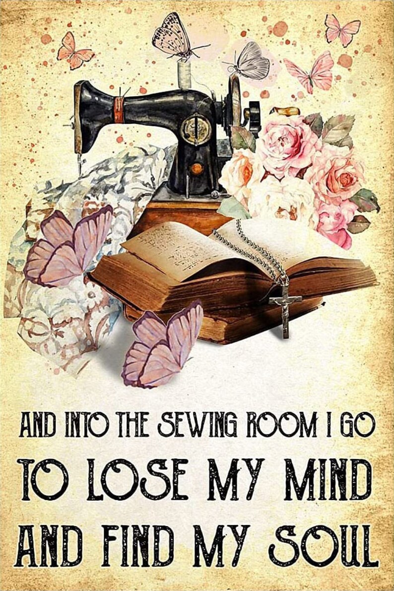 And Into the Sewing Room I Go to Lose My Mind and Find My Soul Poster ...