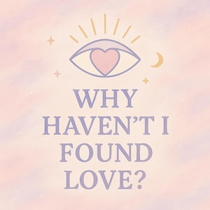 What's Blocking Love? Why Have I Not Found Love Yet? Oracle Reading, Psychic Readings, Lenormand, Find My Soulmate, Intuitive Guidance