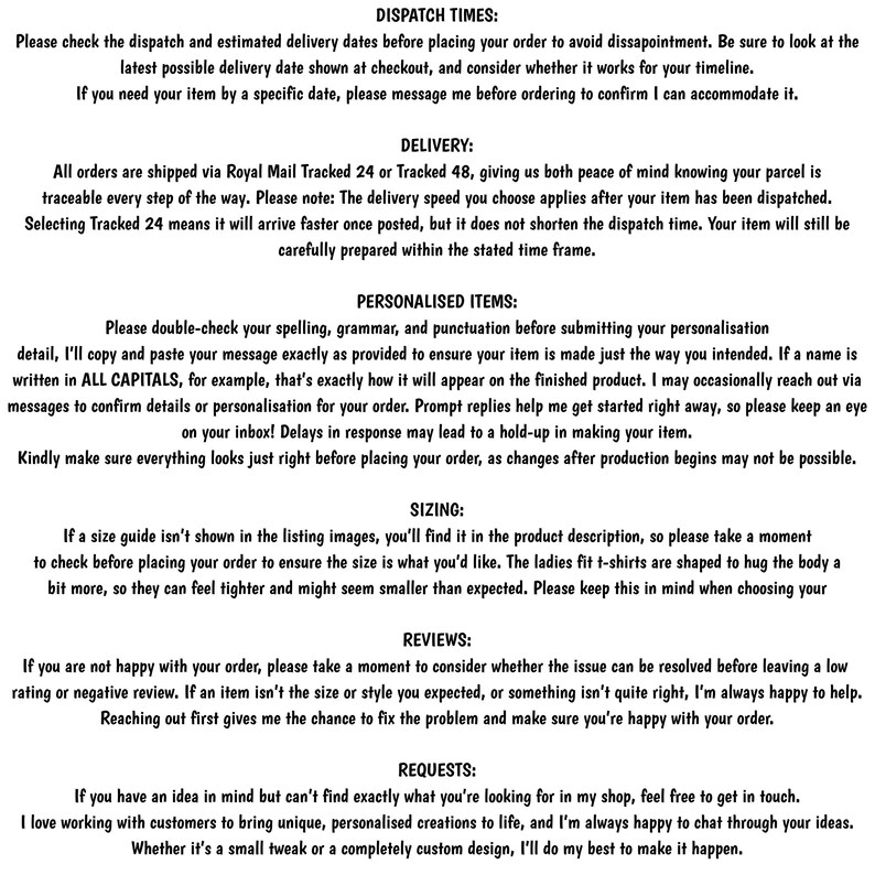 A printed notice displaying shop policies and customer information under bold headings: Dispatch Times, Delivery, Personalised Items, Sizing, Reviews, and Requests. The text explains order timelines, Royal Mail shipping options, personalization accuracy, sizing guidance, review etiquette, and custom design requests. The layout is clean and structured with black text on a white background.