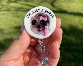 Sad Hamster Badge Reel, I’m just a nurse, with Stanley cup or coffee cup, Handmade