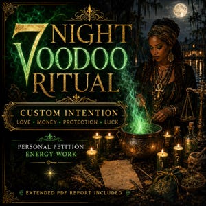 May include: A digital graphic featuring the text 7 NIGHT VOODOO RITUAL, CUSTOM INTENTION, LOVE, MONEY, PROTECTION, LUCK, PERSONAL PETITION, ENERGY WORK, and EXTENDED PDF REPORT INCLUDED. A person performs a ritual with a cauldron and candles.