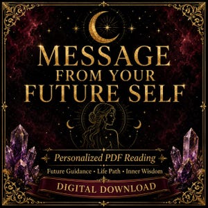 May include: A digital graphic featuring the text MESSAGE FROM YOUR FUTURE SELF, Personalized PDF Reading, Future Guidance, Life Path, Inner Wisdom, and DIGITAL DOWNLOAD. The design includes a gold crescent moon, a silhouette of a person, and purple crystals.