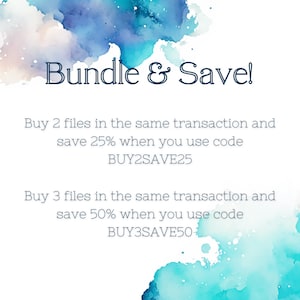 May include: A watercolor background with the text "Bundle & Save!"  Buy 2 files in the same transaction and save 25% when you use code BUY2SAVE25. Buy 3 files in the same transaction and save 50% when you use code BUY3SAVE50.