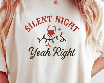 Silent Night Yeah Right Christmas Shirt – Funny Holiday Wine Lover Tee – Cozy Oversized Comfort Colors T-Shirt, Girls Night Xmas Party Shirt