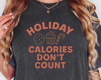 Funny Holiday Shirt for Women – Calories Don't Count Tee – Christmas Cookie Comfort Colors T-Shirt – Cute Xmas Graphic Tee